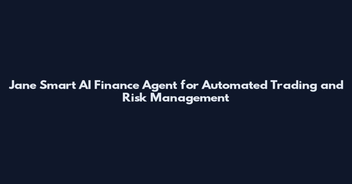 Jane Smart AI Finance Agent for Automated Trading and Risk Management