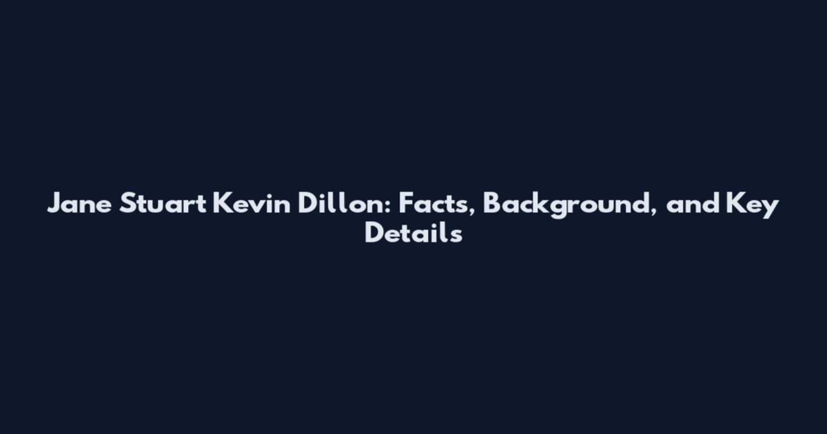Jane Stuart Kevin Dillon: Facts, Background, and Key Details
