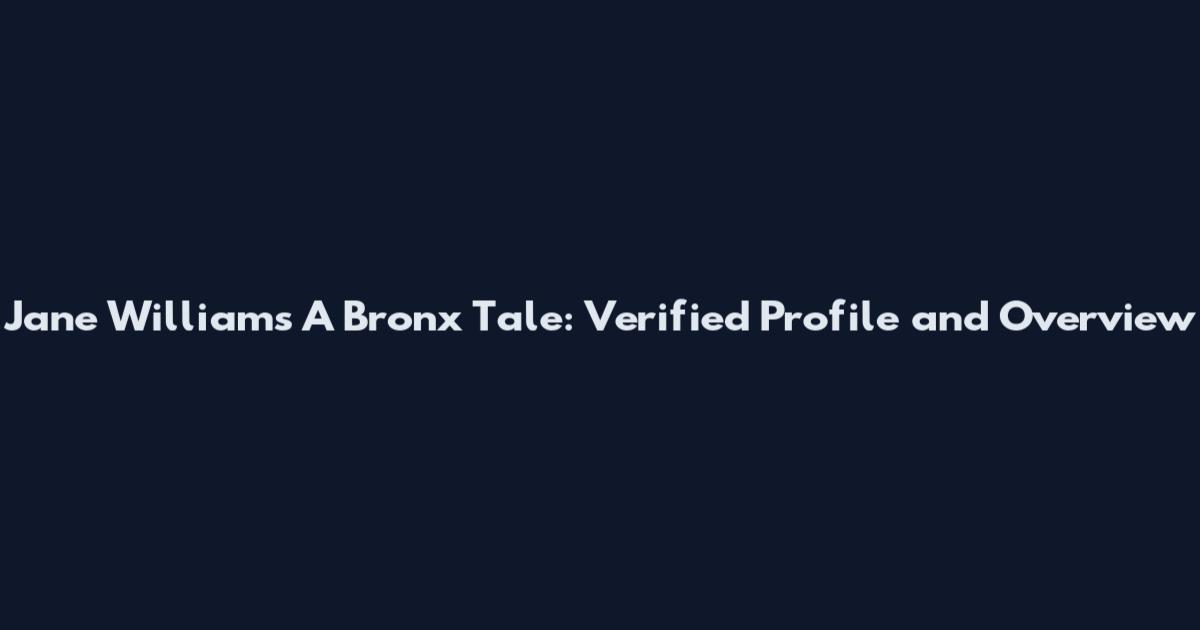Jane Williams A Bronx Tale: Verified Profile and Overview