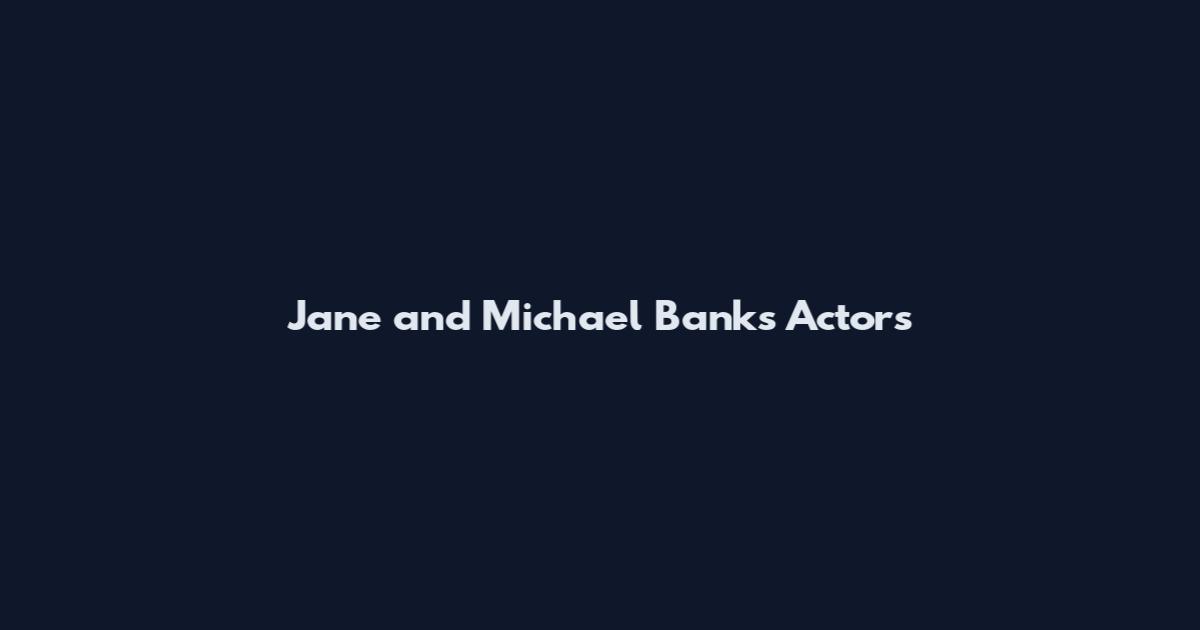 Jane and Michael Banks Actors