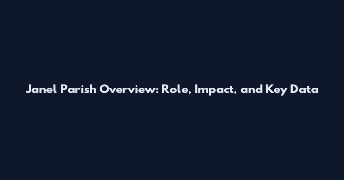 Janel Parish Overview: Role, Impact, and Key Data