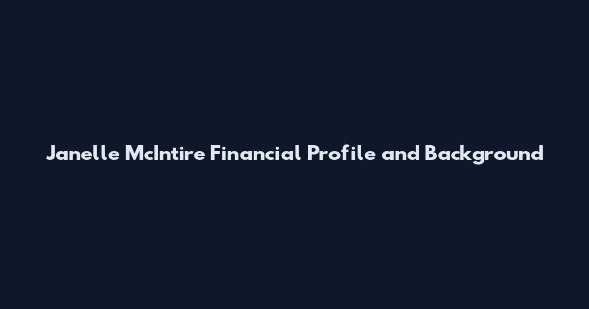 Janelle McIntire Financial Profile and Background