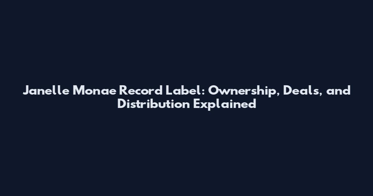 Janelle Monae Record Label: Ownership, Deals, and Distribution Explained