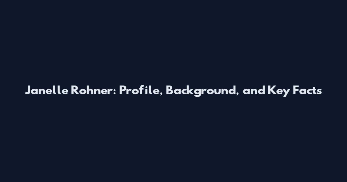 Janelle Rohner: Profile, Background, and Key Facts