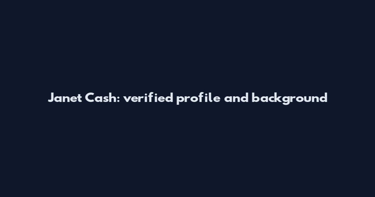 Janet Cash: verified profile and background