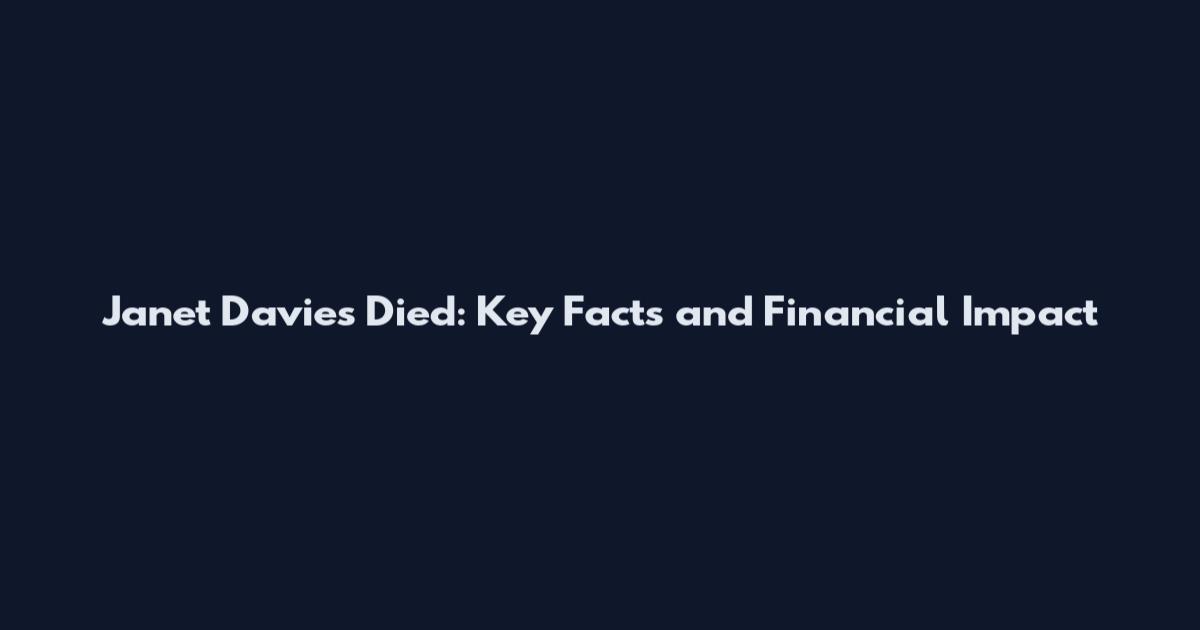 Janet Davies Died: Key Facts and Financial Impact