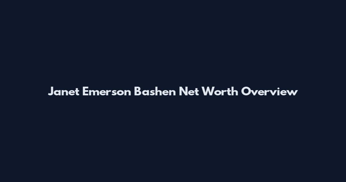 Janet Emerson Bashen Net Worth Overview