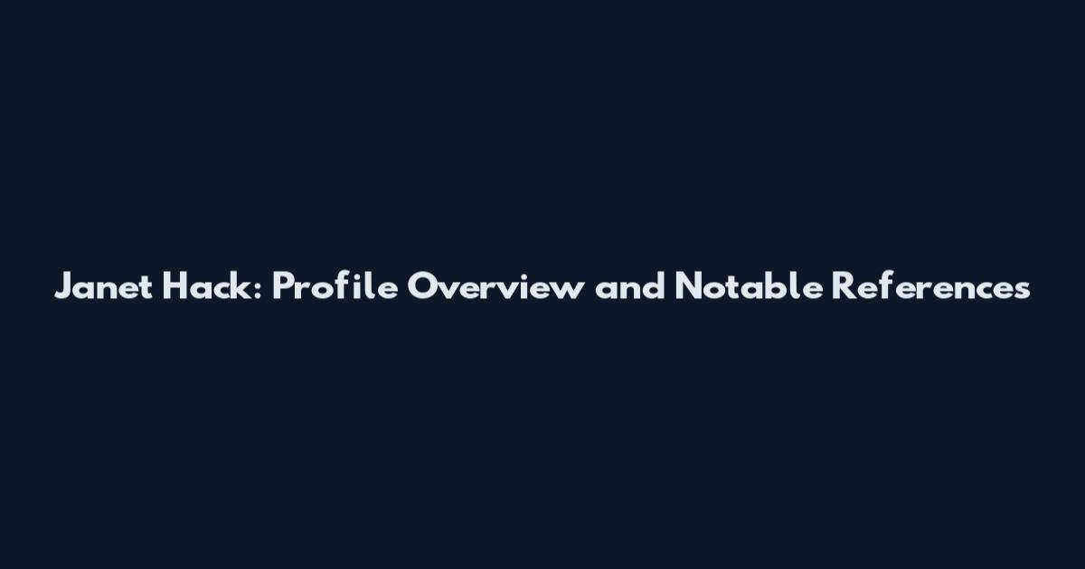 Janet Hack: Profile Overview and Notable References