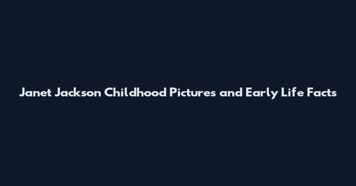 Janet Jackson Childhood Pictures and Early Life Facts