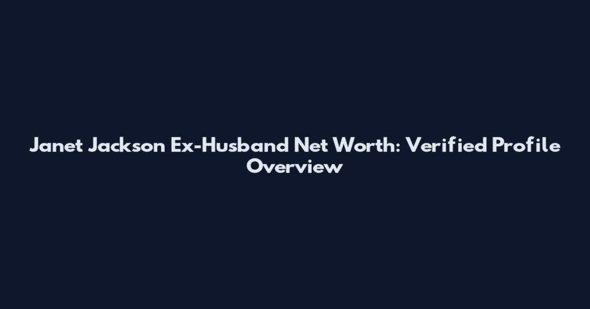 Janet Jackson Ex-Husband Net Worth: Verified Profile Overview