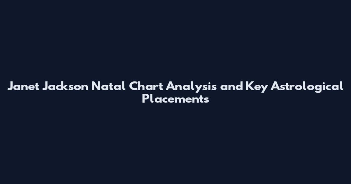 Janet Jackson Natal Chart Analysis and Key Astrological Placements