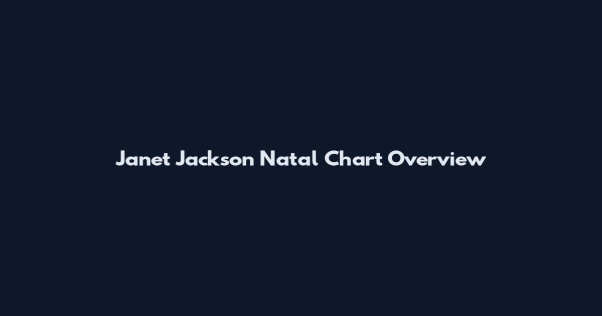 Janet Jackson Natal Chart Overview