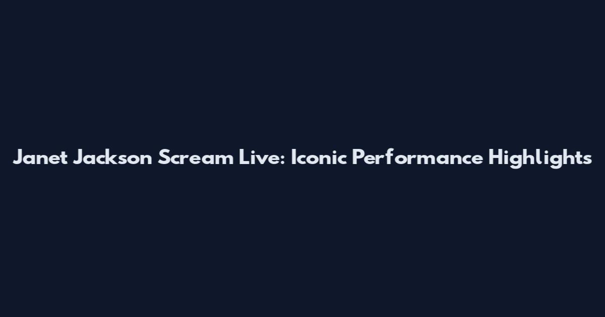 Janet Jackson Scream Live: Iconic Performance Highlights