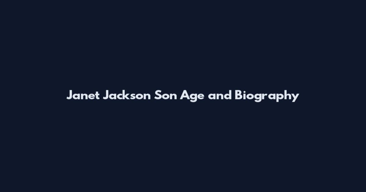 Janet Jackson Son Age and Biography