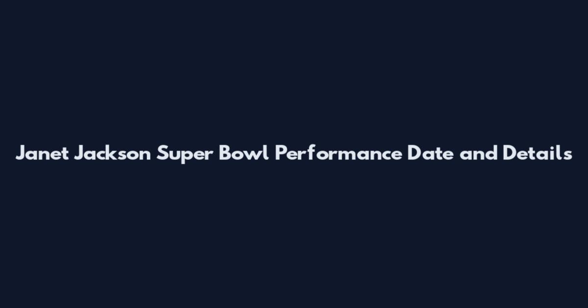 Janet Jackson Super Bowl Performance Date and Details