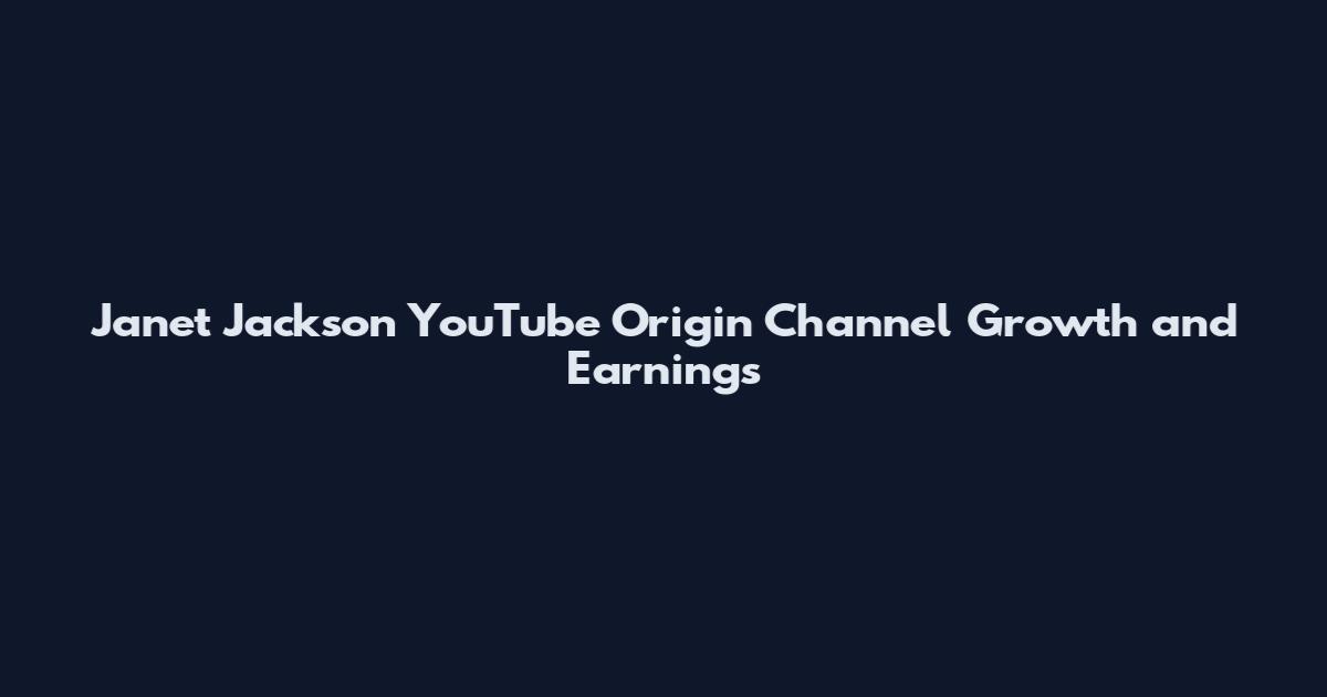 Janet Jackson YouTube Origin Channel Growth and Earnings