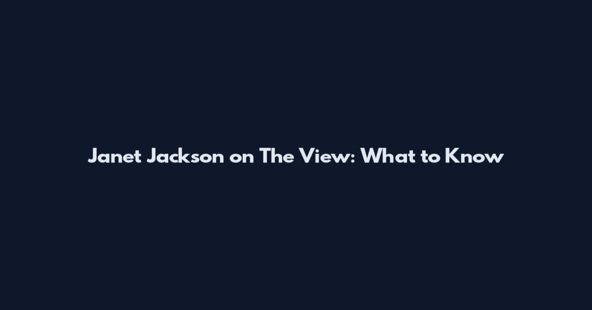 Janet Jackson on The View: What to Know