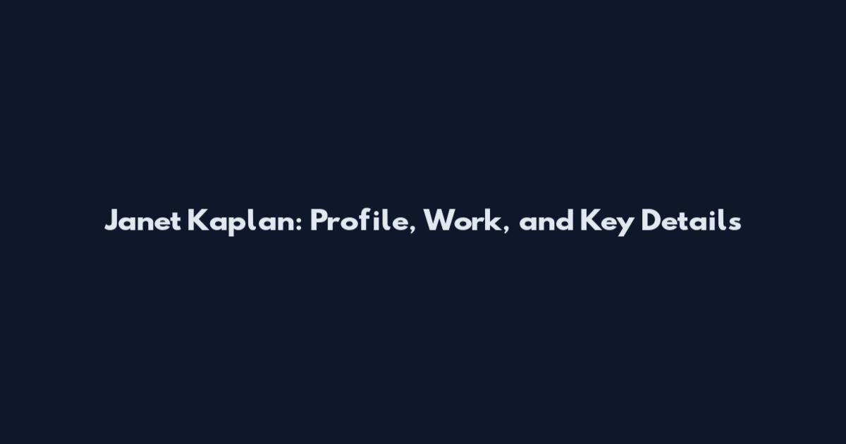 Janet Kaplan: Profile, Work, and Key Details
