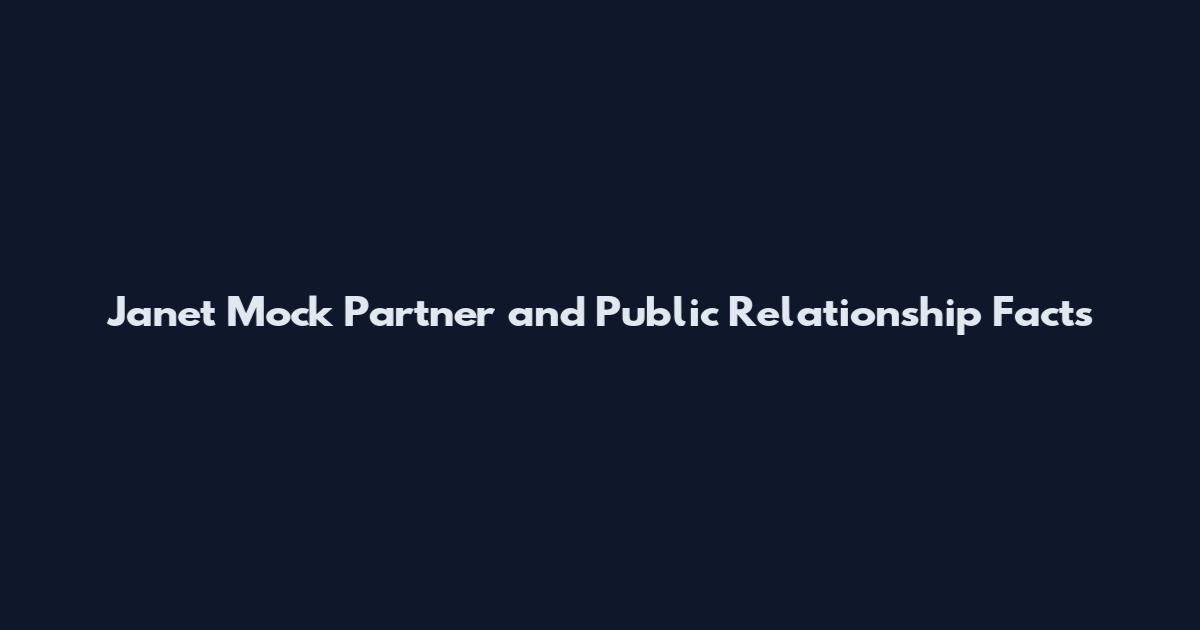 Janet Mock Partner and Public Relationship Facts