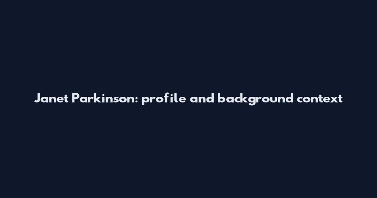 Janet Parkinson: profile and background context
