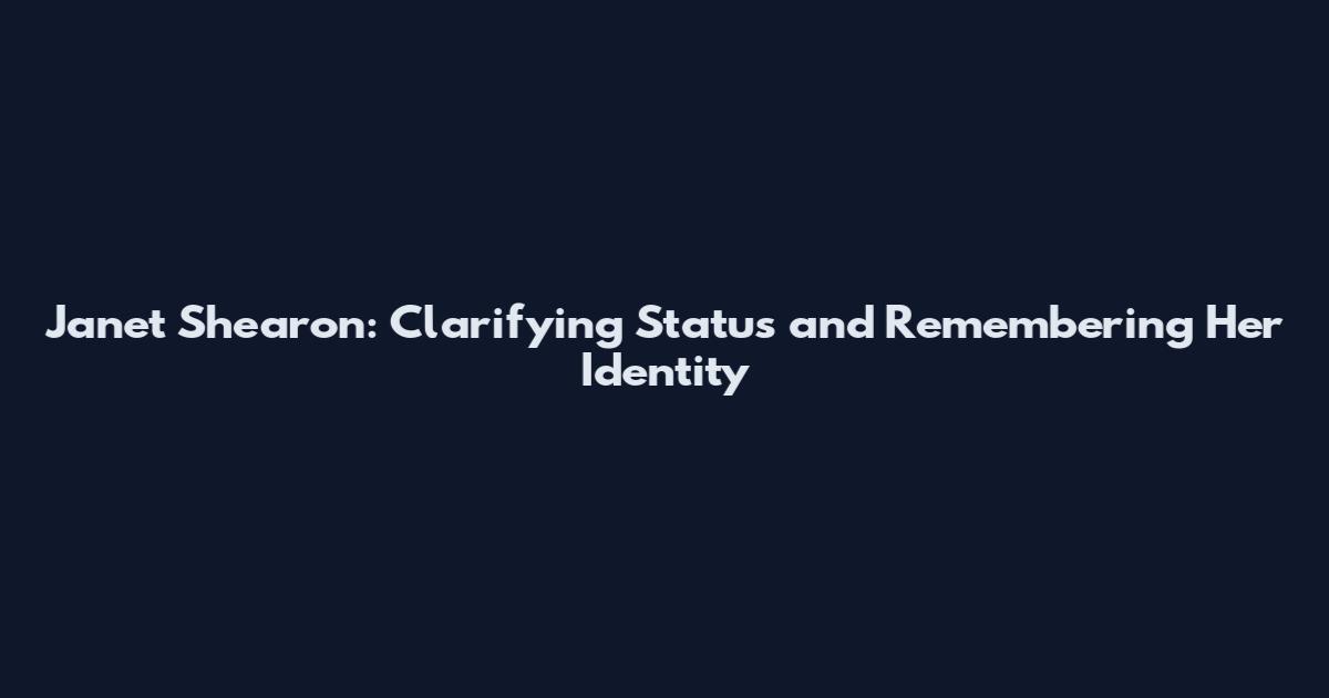 Janet Shearon: Clarifying Status and Remembering Her Identity