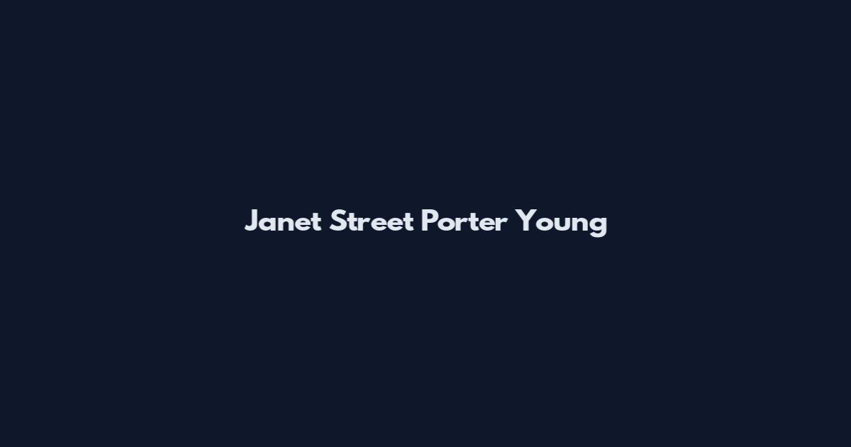 Janet Street Porter Young