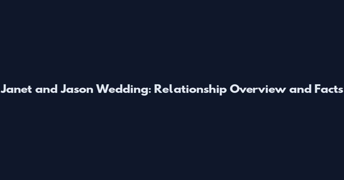 Janet and Jason Wedding: Relationship Overview and Facts