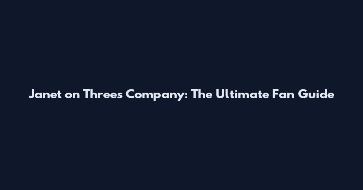 Janet on Three's Company: The Ultimate Fan Guide