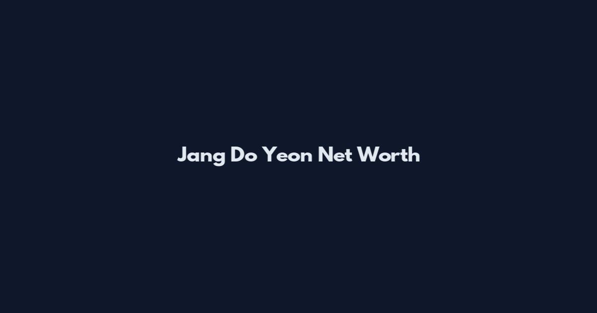 Jang Do Yeon Net Worth