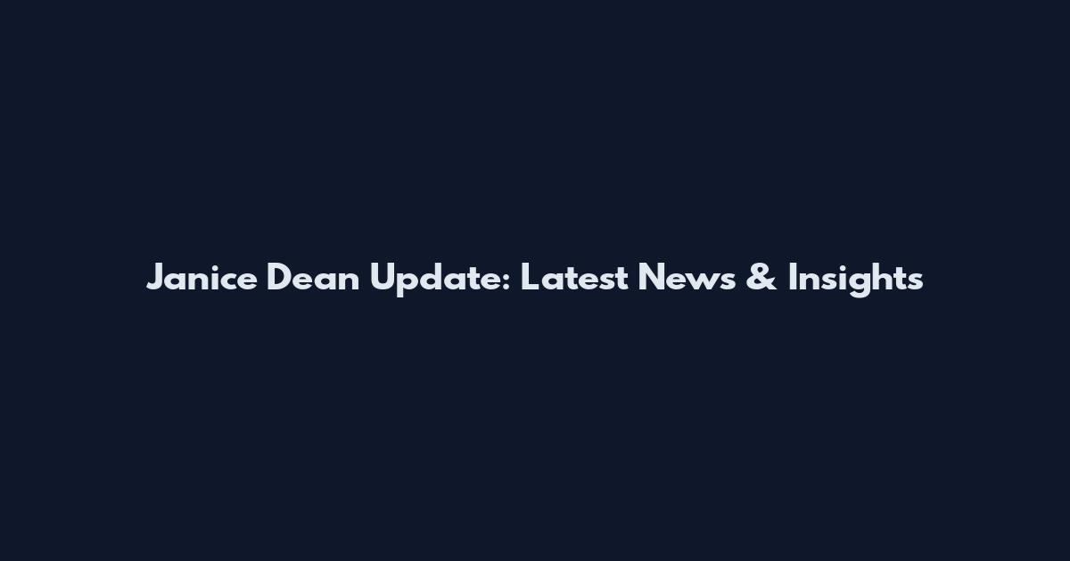 Janice Dean Update: Latest News & Insights