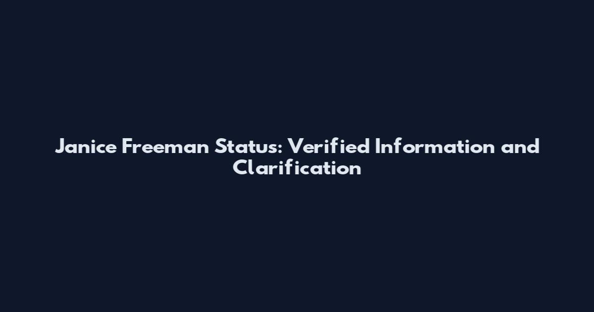 Janice Freeman Status: Verified Information and Clarification