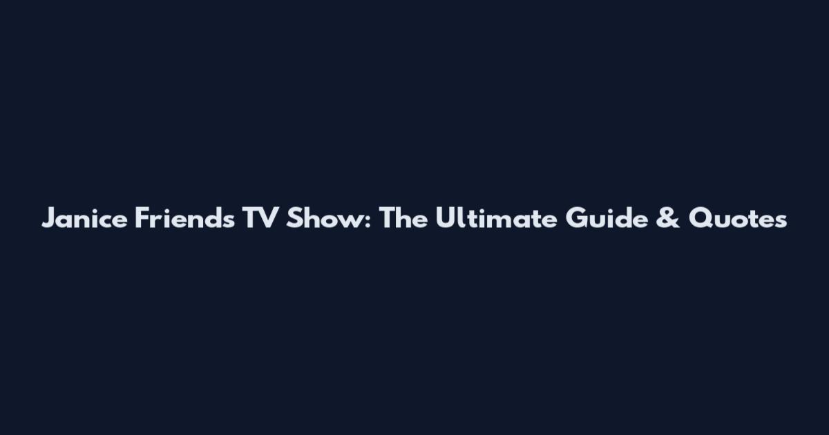 Janice Friends TV Show: The Ultimate Guide & Quotes