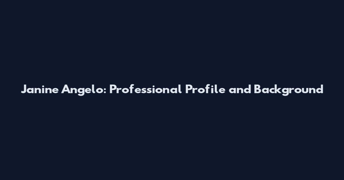 Janine Angelo: Professional Profile and Background