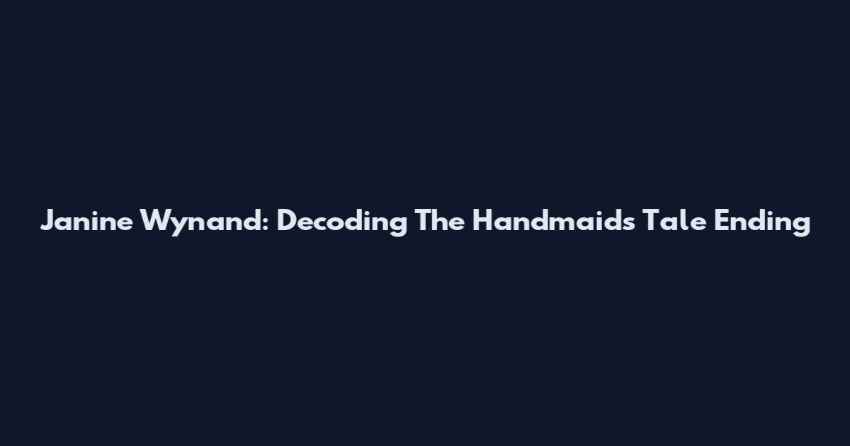 Janine Wynand: Decoding The Handmaid's Tale Ending