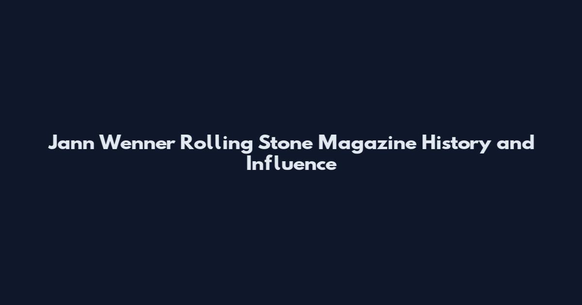 Jann Wenner Rolling Stone Magazine History and Influence