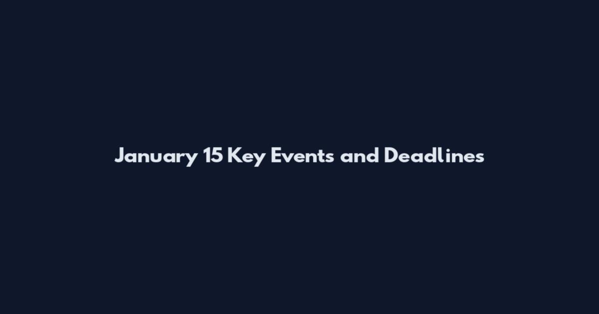 January 15 Key Events and Deadlines