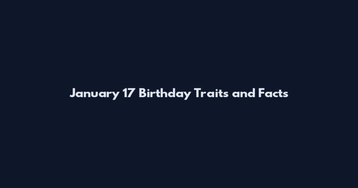 January 17 Birthday Traits and Facts