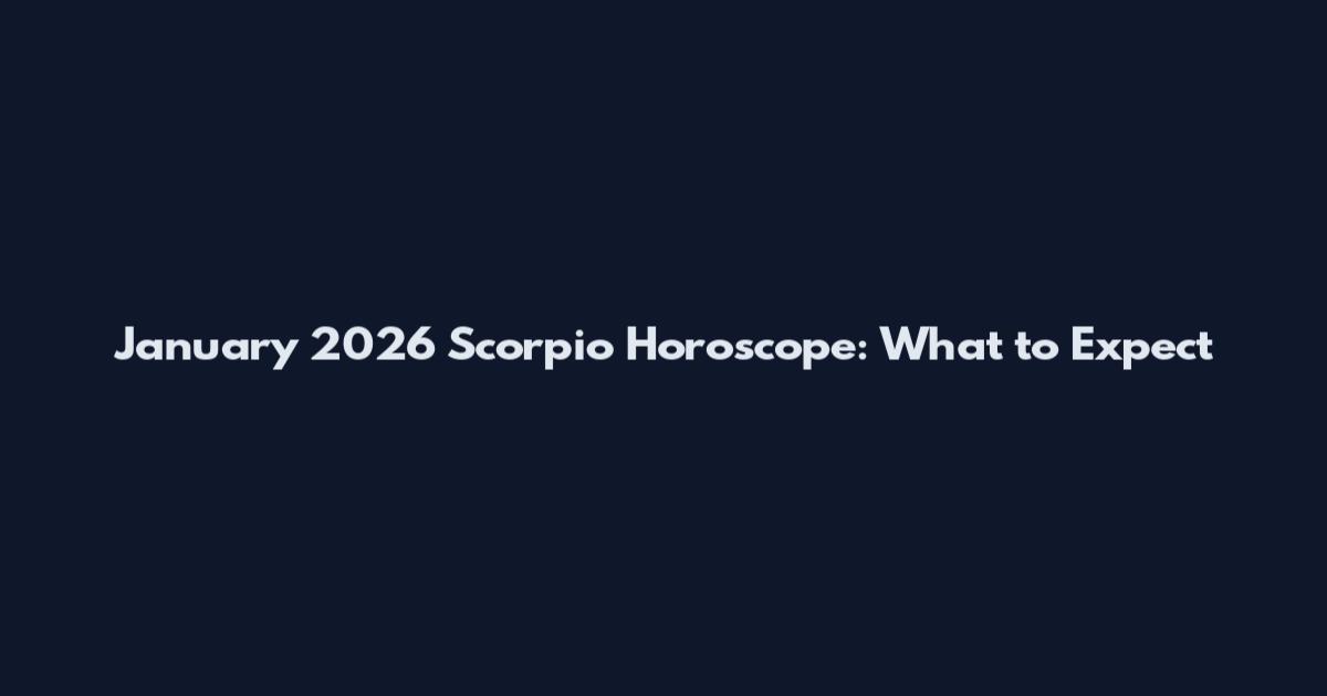January 2026 Scorpio Horoscope: What to Expect
