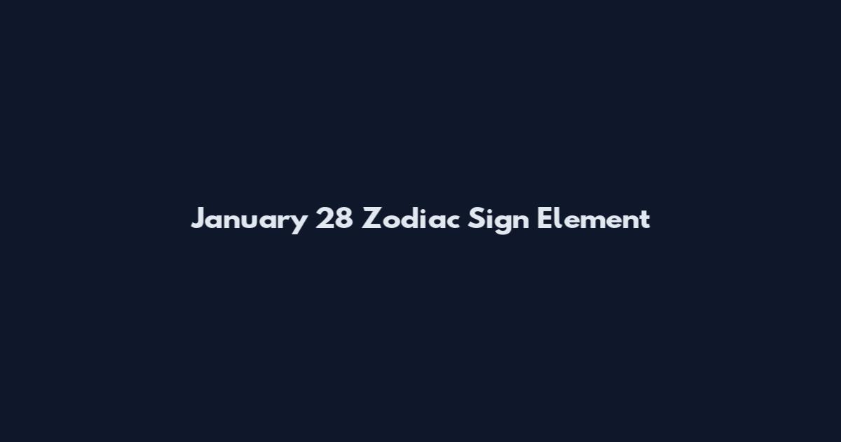 January 28 Zodiac Sign Element