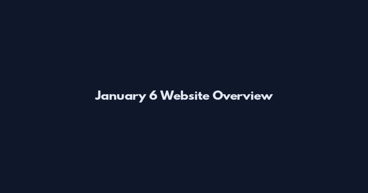 January 6 Website Overview