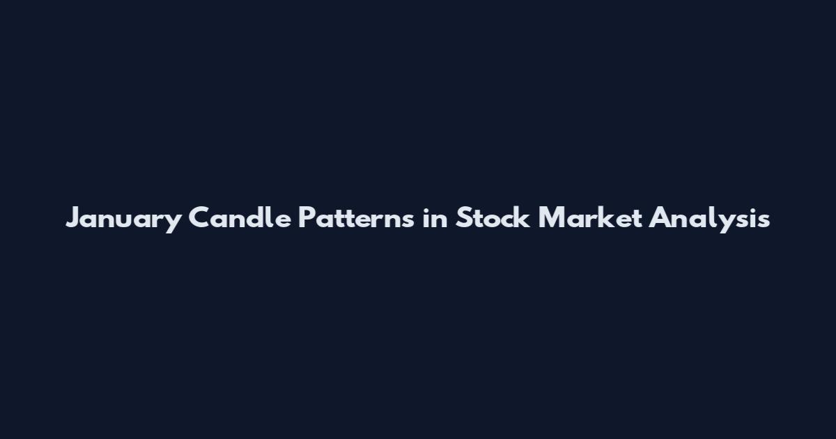 January Candle Patterns in Stock Market Analysis