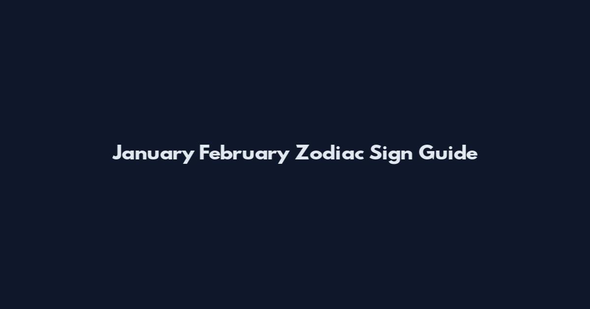 January February Zodiac Sign Guide