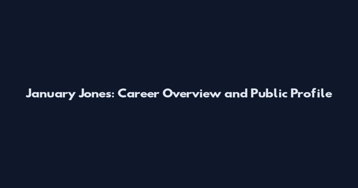 January Jones: Career Overview and Public Profile