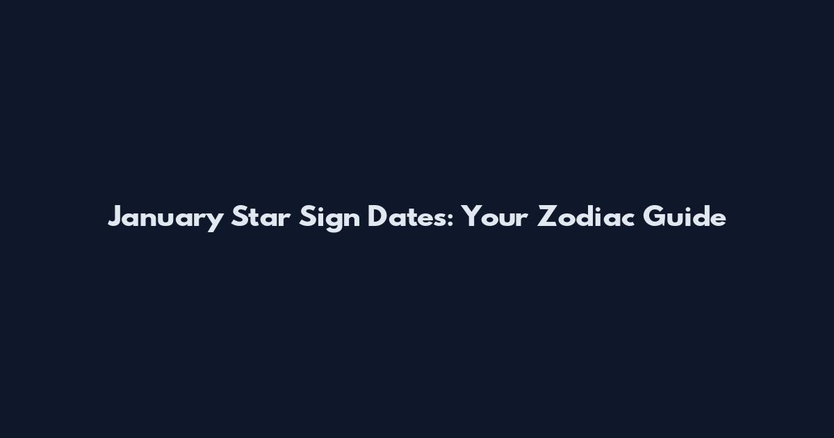 January Star Sign Dates: Your Zodiac Guide