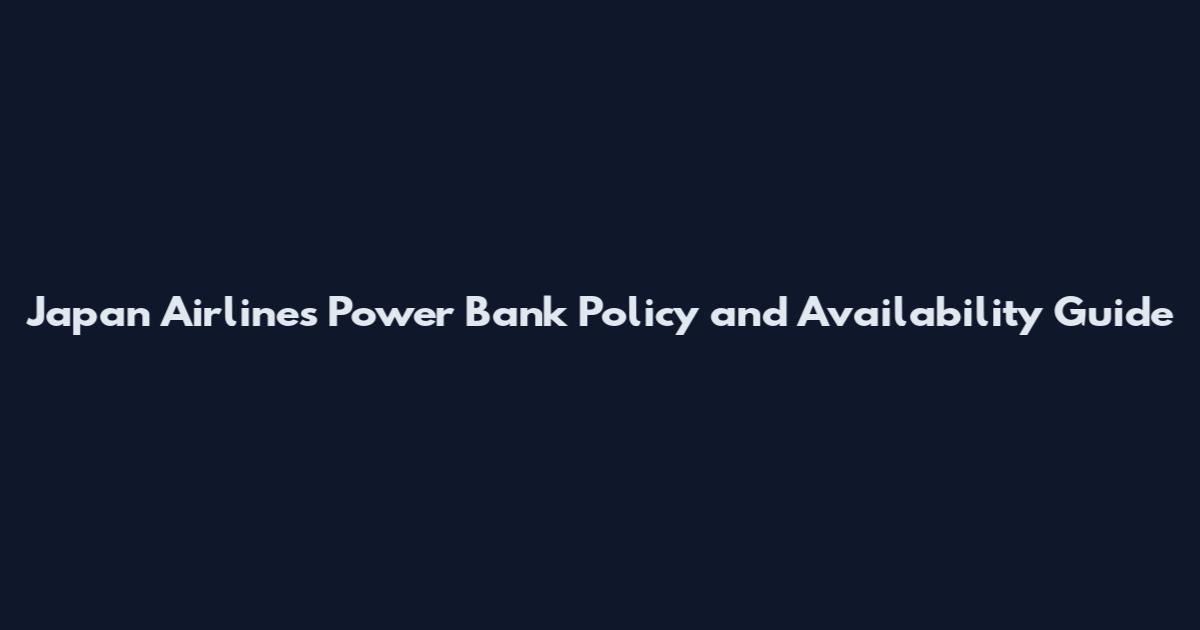 Japan Airlines Power Bank Policy and Availability Guide
