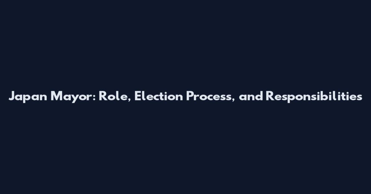Japan Mayor: Role, Election Process, and Responsibilities