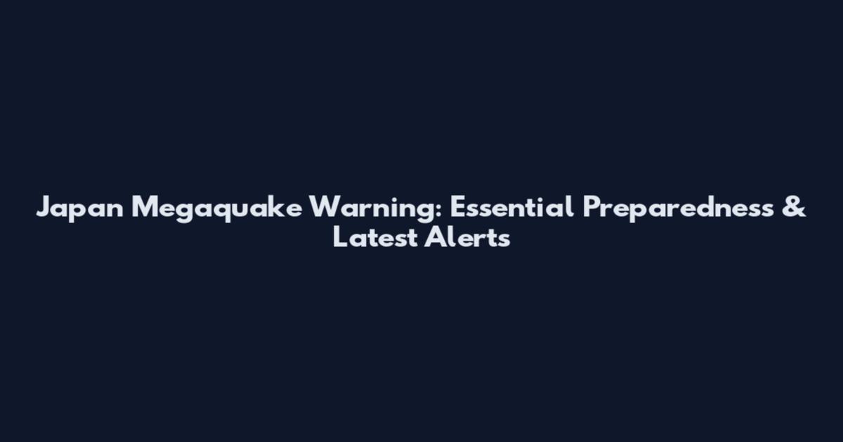 Japan Megaquake Warning: Essential Preparedness & Latest Alerts