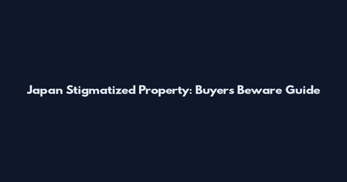 Japan Stigmatized Property: Buyers Beware Guide