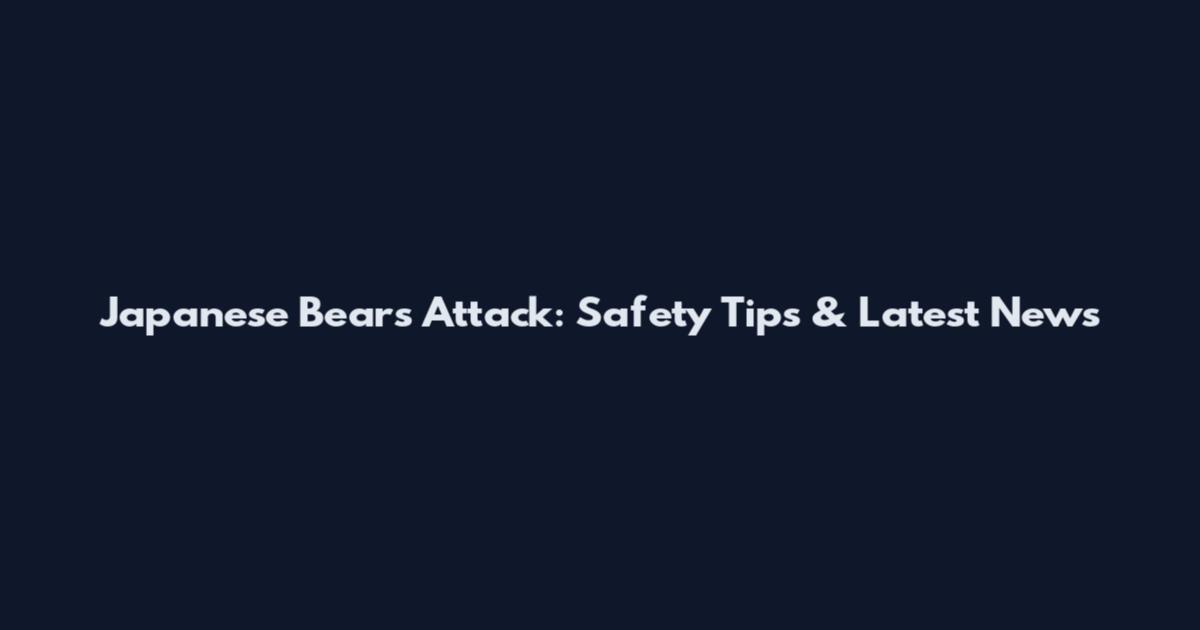 Japanese Bears Attack: Safety Tips & Latest News
