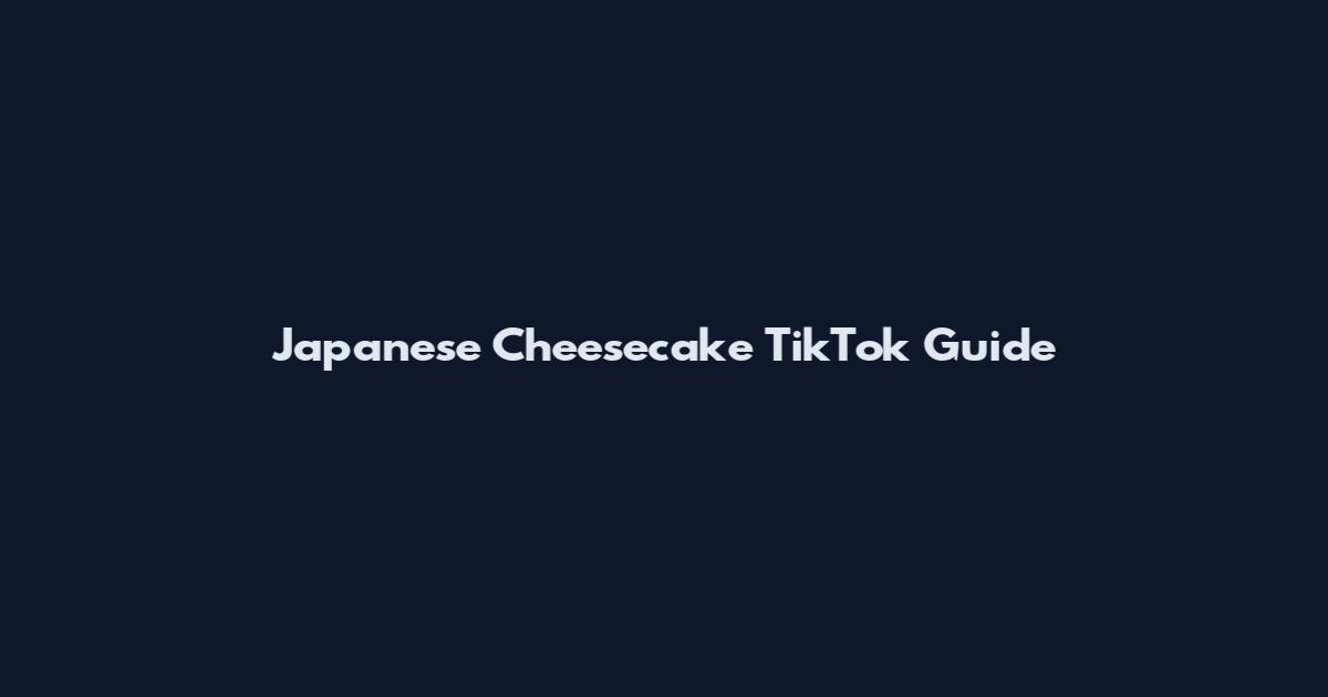 Japanese Cheesecake TikTok Guide